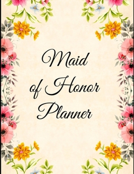 Paperback Maid of Honor Planner: 8.5 X 11 110 Pages Maid of Honor to do list, Bridal Party Planner, Budget pages, To do list timeline, note and memory Book