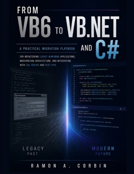 Paperback From Vb6 to VB.NET and C#: A Practical Migration Playbook for Refactoring Legacy WinForms Applications, Modernizing Architecture, and Integrating with Book