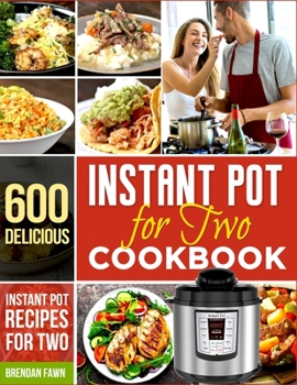 Paperback Instant Pot for Two Cookbook: 600 Delicious Instant Pot Recipes for Two Book