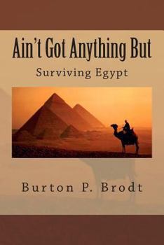 Paperback Ain't Got Anything But: Surviving Egypt Book