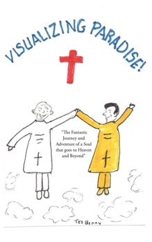 Paperback Visualizing Paradise: The Fantastic Journey and Adventure of a Soul that goes to Heaven and Beyond Book