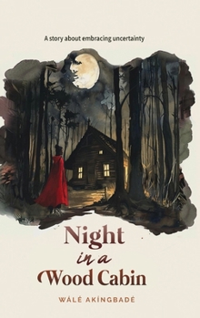 Night In A Wood Cabin: A story about embracing uncertainty (Golden Threads of Inspirational Stories)