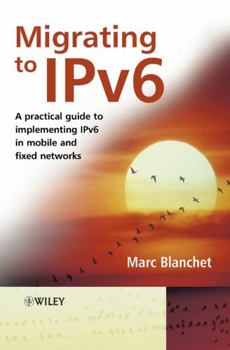 Hardcover Migrating to Ipv6: A Practical Guide to Implementing Ipv6 in Mobile and Fixed Networks Book