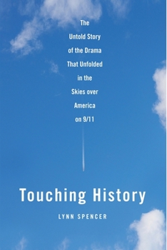 Paperback Touching History: The Untold Story of the Drama That Unfolded in the Skies Over America on 9/11 Book