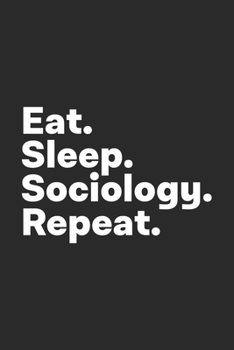 Paperback Eat Sleep Sociology Repeat: Sociology Notebook for Sociologists Book