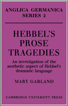 Paperback Hebbel's Prose Tragedies: An Investigation of the Aesthetic Aspect of Hebbel's Dramatic Language Book