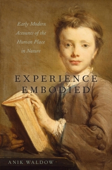Hardcover Experience Embodied: Early Modern Accounts of the Human Place in Nature Book