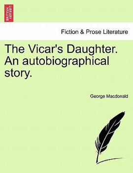 The Vicar's Daughter, an Autobiographical Story Volume 1