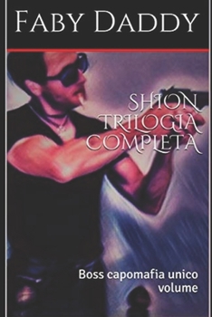 Paperback Shion Trilogia Completa: Boss capomafia unico volume [Italian] Book