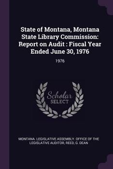 Paperback State of Montana, Montana State Library Commission: Report on Audit: Fiscal Year Ended June 30, 1976: 1976 Book