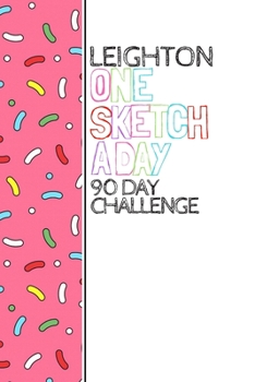 Paperback Leighton: Personalized colorful sprinkles sketchbook with name: One sketch a day for 90 days challenge Book