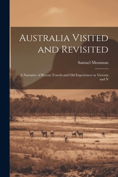 Paperback Australia Visited and Revisited: A Narrative of Recent Travels and Old Experiences in Victoria and N Book