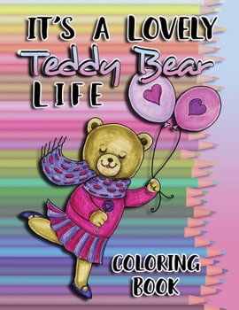 Paperback It's a Lovely Teddy Bear Life Coloring Book