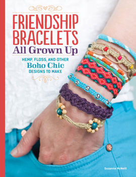 Paperback Friendship Bracelets All Grown Up: Hemp, Floss, and Other Boho Chic Designs to Make Book