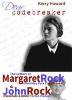 Paperback Dear Code Breaker: The Letters of Margaret Rock (Bletchley Park Code Breaker & John Rock (Parachute & Glider Forces Pioneer) Book