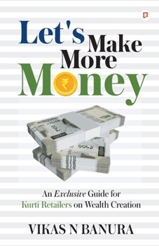 Let's Make More Money: An Exclusive guide for Kurti Retailers on Wealth Creation