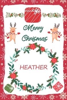 Paperback Merry Christmas Heather Notebook: New Year Journal Gift For Heather / Special Greeting Card Present Alternative: Lined Notebook / Journal Gift, 120 Pa Book