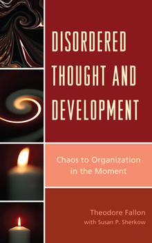 Hardcover Disordered Thought and Development: Chaos to Organization in the Moment Book