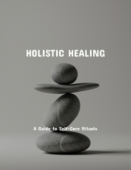 Paperback Holistic Healing: A Guide To Self-Care Rituals Book