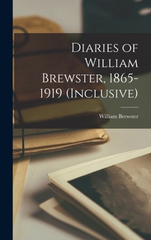 Hardcover Diaries of William Brewster, 1865-1919 (inclusive) Book