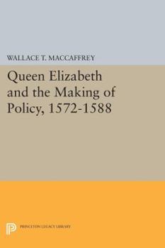 Queen Elizabeth and the Making of Policy, 1572-1588 - Book #2 of the Elizabeth and her Regime