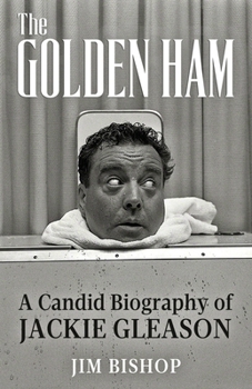 Paperback The Golden Ham: A Candid Biography of Jackie Gleason Book