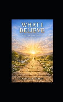 Paperback What I Believe: A Biblical and Personal Journey Through Salvation Book