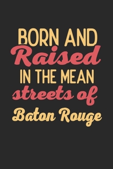 Paperback Born And Raised In The Mean Streets Of Baton Rouge: 6x9 - notebook - dot grid - city of birth Book