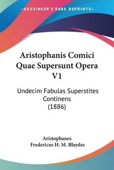 Paperback Aristophanis Comici Quae Supersunt Opera V1: Undecim Fabulas Superstites Continens (1886) Book