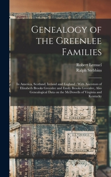 Genealogy of the Greenlee Families: In America, Scotland, Ireland and England: With Ancestors of Elizabeth Brooks Greenlee and Emily Brooks Greenlee, ... of Virginia and Kentucky Volume pt. 522-744