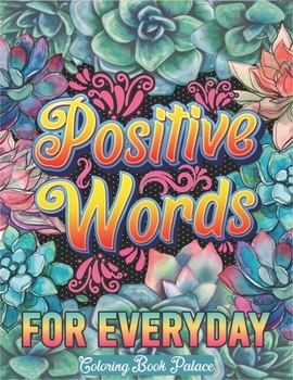 Paperback Positive Words for Everyday: Motivational & Inspirational Coloring Book for Everyone with Positive Affirmations Book