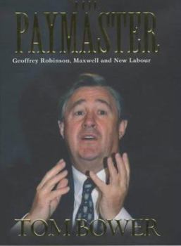 Hardcover The Paymaster: Geoffrey Robinson, Maxwell and New Labour. Book