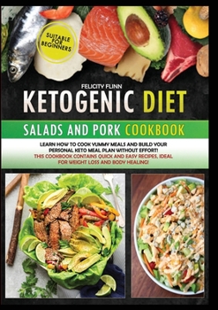 Paperback Ketogenic Diet Salads and Pork: Learn how to cook yummy meals and build your personal keto meal plan without effort! This cookbook contains quick and Book