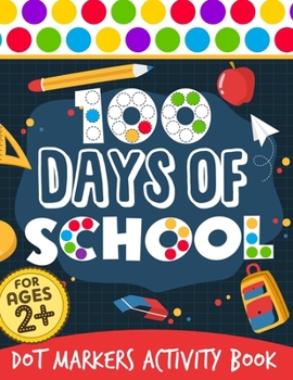 Paperback 100 Days Of School: Dot Markers Activity Book 100 Days Smarter Teacher Student 100th Day of school Coloring Book For Kids Do a dot Kinderg Book