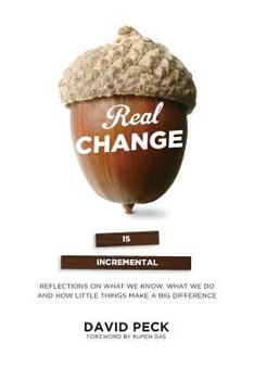 Paperback Real Change Is Incremental: Reflections on What We Know, What We Do and How Little Things Make a Big Difference Book