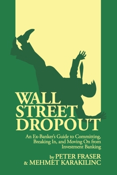 Paperback Wall Street Dropout: An Ex-Banker's Guide to Committing, Breaking In, and Moving On from Investment Banking Book