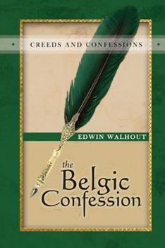 Paperback The Belgic Confession of Faith: A Theological and Pastoral Critique Book