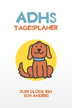 Paperback ADHS Tagesplaner - Zum Glück bin ich anders: Egal wie schwer es ist, schreibe dir deine Aufgaben für jeden Tag auf, einfacher Leben mit ADHS / ADS [German] Book