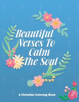 Paperback Beautiful Verses To Calm The Soul: Christian Coloring Book With Bible Verses To Calm The Mind and Soothe The Soul, Stress Relieving Coloring Pages For Book