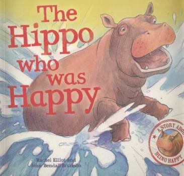 Paperback The Hippo Who Was Happy. Rachel Elliot, John Bendall-Brunello Book