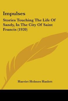 Impulses: Stories Touching The Life Of Sandy, In The City Of Saint Francis
