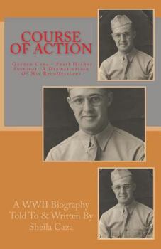 Paperback Course Of Action: Gordon Caza - Pearl Harbor Survivor: A Dramatization Of His Recollections Book