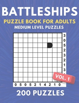Paperback Battleships Puzzle Book For Adults - 200 Medium Level Puzzles: Great For The Intermediate Puzzle Solver - 200 Medium Level Puzzles For Kids And Adults Book