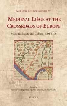 Hardcover Medieval Liege at the Crossroads of Europe: Monastic Society and Culture, 1000-1300 [French] Book