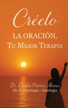 Hardcover Créelo, La Oración, Tu Mejor Terapia [Spanish] Book
