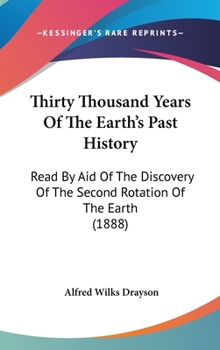 Thirty Thousand Years Of The Earth's Past History: Read By Aid Of The Discovery Of The Second Rotation Of The Earth