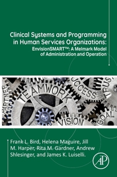 Paperback Clinical Systems and Programming in Human Services Organizations: Envisionsmart(tm) a Melmark Model of Administration and Operation Book