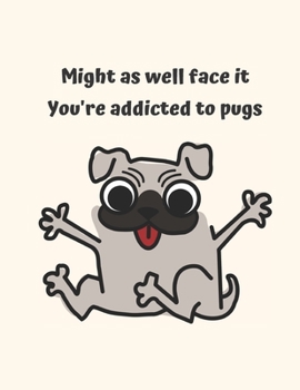 Might as well face it you're addicted to pug: Sheet Music Pug Notebook