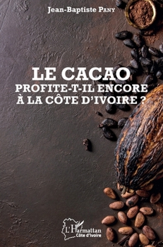Le cacao profite-t-il encore à la Côte d'Ivoire ? (Harmattan Côte-d'Ivoire) (French Edition)
