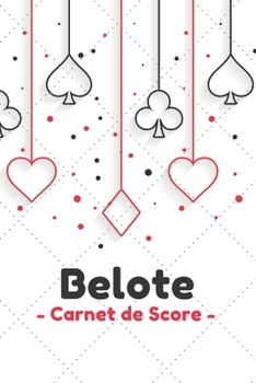 Belote Carnet de Score: Carnet de score Belote pour joueurs de Belote classique avec 120 pages pour noter les scores (French Edition)